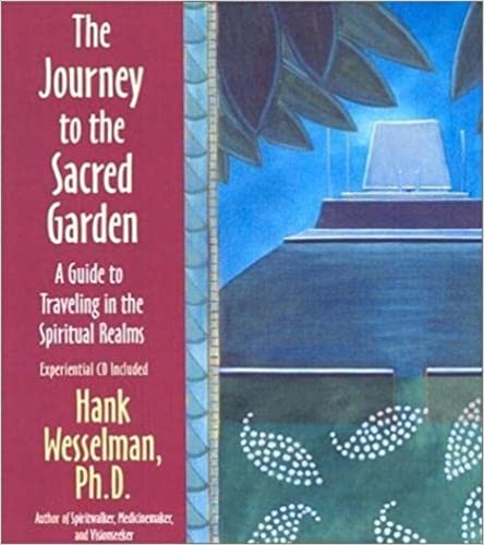 The Journey to the Sacred Garden by Hank Wesselman
